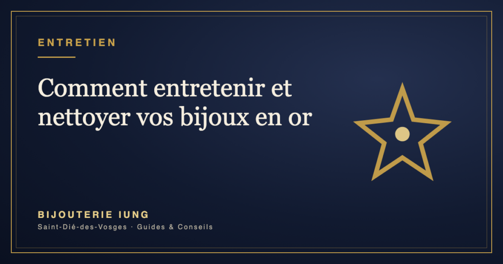 Comment entretenir et nettoyer vos bijoux en or – Bijouterie IUNG Saint-Dié-des-Vosges
