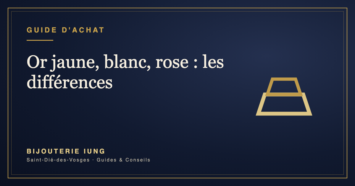 Or jaune, or blanc, or rose : les différences – Bijouterie IUNG Saint-Dié-des-Vosges