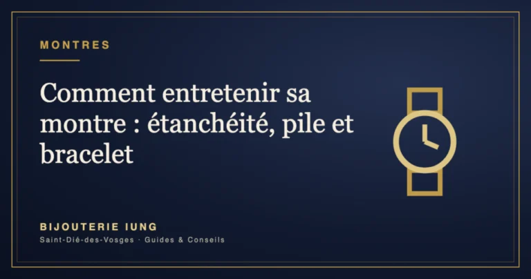 Comment entretenir sa montre : étanchéité, pile et bracelet – Bijouterie IUNG Saint-Dié-des-Vosges