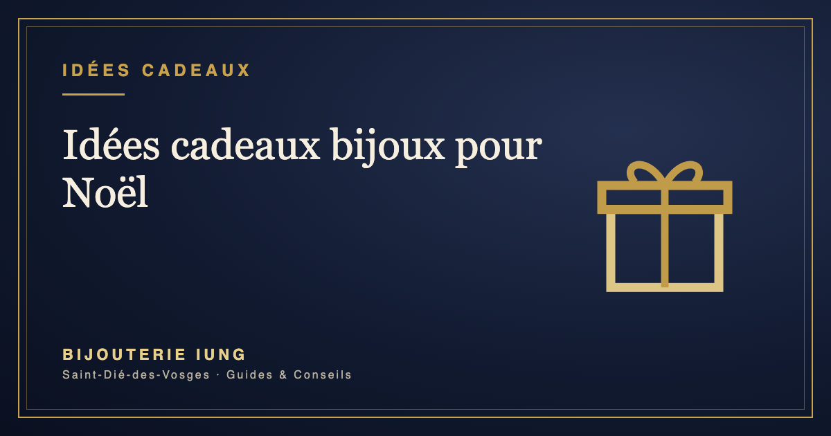 Idées cadeaux bijoux pour Noël – Bijouterie IUNG Saint-Dié-des-Vosges